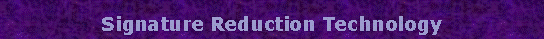 Text Box: Signature Reduction Technology
